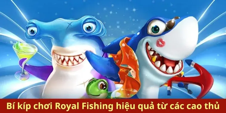 Cách Chơi Bắn Cá Royal Fishing Tại S666 Hiệu Quả Nhất