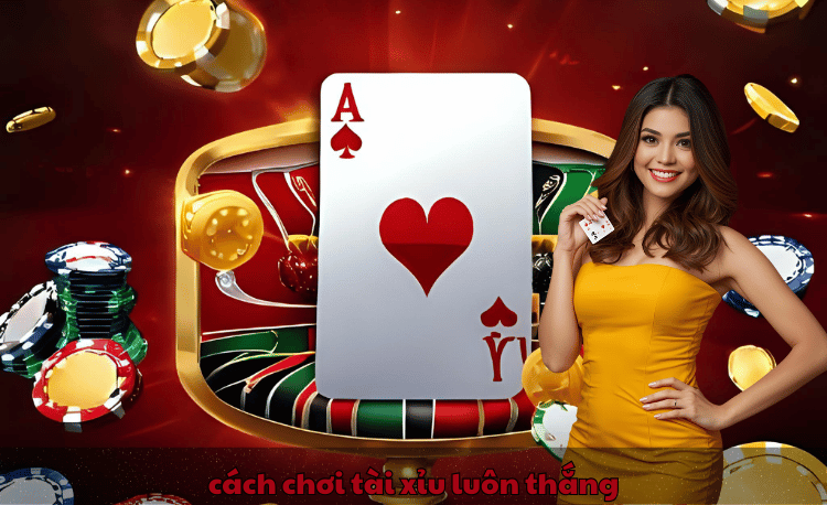 cách chơi tài xỉu luôn thắng